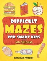 Difficult Mazes for Smart Kids: Let your kids improve logical and concentration skills while having fun 1513674463 Book Cover