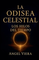 La Odisea Celestial: Los Hilos del Tiempo (Spanish Edition) 993000484X Book Cover