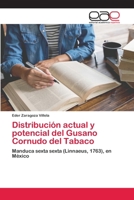 Distribución actual y potencial del Gusano Cornudo del Tabaco: Manduca sexta sexta (Linnaeus, 1763), en México 6202810114 Book Cover