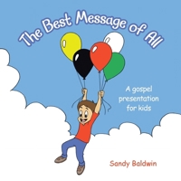 The Best Message of All: A gospel presentation for kids B0CTR1H7F6 Book Cover