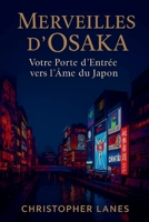 Merveilles d’Osaka: Votre porte d’entrée vers l’âme du Japon (French Edition) B0FRLCLFQP Book Cover
