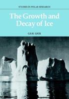 The Growth and Decay of Ice (Studies in Polar Research) 0521021936 Book Cover