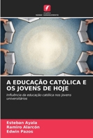 A EDUCAÇÃO CATÓLICA E OS JOVENS DE HOJE: Influência da educação católica nos jovens universitários (Portuguese Edition) B0CJBLTGL3 Book Cover