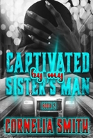 Captivated by My Sister's Man: Book 2 B0CFZBZD71 Book Cover