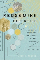 Redeeming Expertise: Scientific Trust and the Future of the Church 148131615X Book Cover