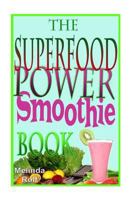 The Superfood Power Smoothie Book: Easy to Prepare Smoothie Recipes to Boost Your Health and Help You Lose Weight 1502430320 Book Cover