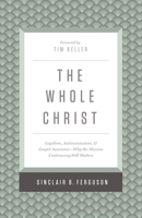 Whole Christ: Legalism, Antinomianism, and Gospel Assuranceùwhy the Marrow Controversy Still Matters 1433548003 Book Cover
