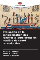 Évaluation de la sensibilisation des femmes à leurs droits en matière de santé reproductive (French Edition) 6209952976 Book Cover