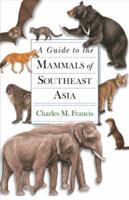 A Guide to the Mammals of Southeast Asia 0691135517 Book Cover