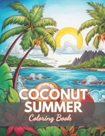 Coconut Summer Coloring Book: 100+ High-Quality and Unique Coloring Pages B0CV1G7R91 Book Cover