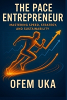 The Pace Entrepreneur: Mastering Speed, Strategy, and Sustainability B0FDWWZCJY Book Cover