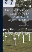 Estudio Pol�tico Militar De La Campa�a De M�jico, 1861-1867 0270343466 Book Cover
