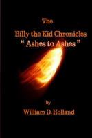 The Billy the Kid Chronicles: Ashes to Ashes 1532981481 Book Cover