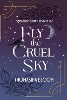 Fly the Cruel Sky: A Dystopian Young Adult Novel (Songbirds & Raptors, Book 2) B0G3G8GHD7 Book Cover