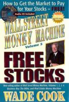 Wall Street Money Machine, Volume 5: Free Stocks: How to Get the Market to Pay for Your Stocks--FREE! 189200867X Book Cover