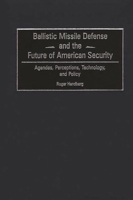 Ballistic Missile Defense and the Future of American Security: Agendas, Perceptions, Technology, and Policy 0275970094 Book Cover