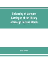 University of Vermont. Catalogue of the library of George Perkins Marsh 1371769222 Book Cover