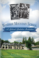 Windsor Mountain School: A Beloved Berkshire Institution 1626194432 Book Cover