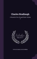 Charles Bradlaugh: A Record Of His Life And Work, Volume 2 135859130X Book Cover