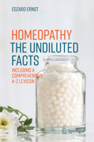 Homeopathy - The Undiluted Facts: Including a Comprehensive A-Z Lexicon 3319435906 Book Cover