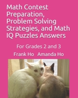 Math Contest Preparation, Problem Solving Strategies, and Math IQ Puzzles Answers: For Grades 2 and 3 1988300606 Book Cover