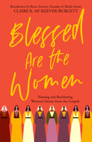 Blessed Are the Women: Naming & Reclaiming Women's Stories from the Gospels 0827203349 Book Cover