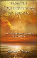 From The Courtroom of Heaven To the Throne Of Grace and Mercy 0977018040 Book Cover