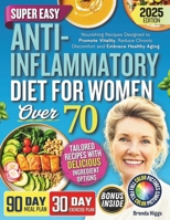 Anti-Inflammatory Diet For Women Over 70: Nourishing Recipes Designed to Promote Vitality, Reduce Chronic Discomfort and Embrace Healthy Aging B0FH79BLJD Book Cover
