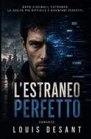 L'Estraneo Perfetto: La perfezione ha un prezzo. E qualcuno è disposto a pagarlo. (L'UNIVERSO FIREWALL) (Italian Edition) B0H4CRLBXG Book Cover