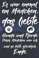 Es war einmal ein M�dchen, das liebte Hunde und Pferde. Dieses M�dchen war ich. Und sie lebte gl�cklich. Ende: Liniertes DinA 5 Notizbuch f�r Reiterinnen und Reiter, die Pferde lieben Pferde-Trainings 1079684670 Book Cover