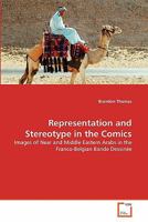 Representation and Stereotype in the Comics: Images of Near and Middle Eastern Arabs in the Franco-Belgian Bande Dessinée 3639290321 Book Cover