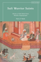 Sufi Warrior Saints: Translated Stories of Sufi Jihad from Muslim Hagiography 0755643410 Book Cover