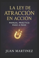 La Ley de Atracción en Acción: Manual Práctico Paso a Paso (Spanish Edition) B0FHJYBVR2 Book Cover