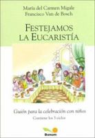 Festejamos La Eucaristia / Celebrate the Eucharist (Liturgia Renovada / Renewed Ligturgy) (Spanish Edition) 9505079516 Book Cover