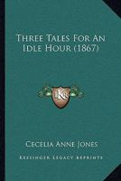 Three Tales For An Idle Hour 1120043867 Book Cover