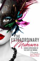 The Extraordinary Makeover: Hidden Expressions of the Every Day Woman 1732986177 Book Cover