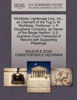 McAllister Lighterage Line, Inc., as Claimant of the Tug G. M. McAllister, Petitioner. v. P. Dougherty Company, as Owner of the Barge Harford. U.S. ... of Record with Supporting Pleadings 1270344978 Book Cover