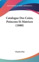 Catalogue Des Coins, Poincons Et Matrices (1880) 1167703170 Book Cover