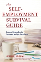 The Self-Employment Survival Guide: Proven Strategies to Succeed as Your Own Boss 1538108712 Book Cover