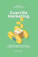 Guerilla marketing New Millennium Edition - Market like a guerrilla & crush your competitors adapt a warfare mindset! perfect for entrepeneurs, job hunters, financial advisors, writers & coaches 1838537503 Book Cover