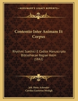 Contentio Inter Animam Et Corpus: Rhythmi Suethici E Codice Manuscripto Bibliothecae Regiae Holm (1842) 1162424737 Book Cover