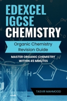 Edexcel IGCSE Chemistry Organic Chemistry Revision Guide: Master Organic Chemistry within 45 minutes B0FGQ23LKX Book Cover