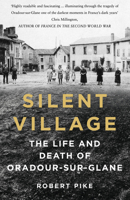 Silent Village: The Life and Death of Oradour-sur-Glane 1803995912 Book Cover