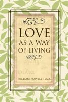 Love as a Way of Living 1573125059 Book Cover