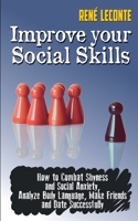 Improve Your Social Skills: How to Combat Shyness and Social Anxiety, Analize Body Language, Make Friends and Date Successfully 1802230300 Book Cover