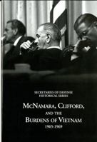 Secretaries of Defense Historical Series, Volume VI: McNamara, Clifford, and the Burdens of Vietnam 1965-1969 0160881358 Book Cover