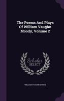 The Poems And Plays Of William Vaughn Moody V2: Prose Plays 0548593442 Book Cover
