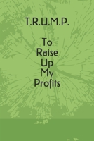 T.R.U.M.P. To Raise Up My Profits Dot Matrix Journal 1654815012 Book Cover