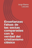 Ense�anzas falsas de las sectas comparadas con la verdad del cristianismo cl�sico 1699464308 Book Cover