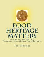 Food Heritage Matters: How We Ate and Will Eat, Personal, Local, Global Food Histories 1975660684 Book Cover